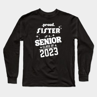 Proud Sister of a Senior Class of 2023 Long Sleeve T-Shirt